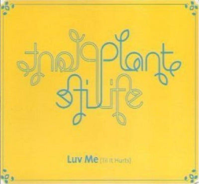 PLANT LIFE - Luv Me (Til It Hurts)