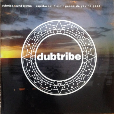 DUBTRIBE SOUND SYSTEM - Equitoreal / Ain't Gonna Do You No Good