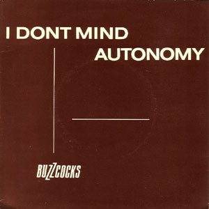 BUZZCOCKS - I Don't Mind / Autonomy