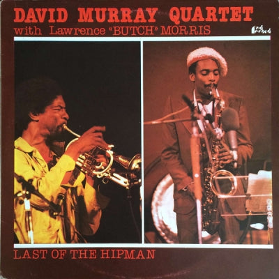DAVID MURRAY QUARTET WITH LAWRENCE 'BUTCH' MORRIS - Last Of The Hipman