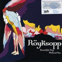 RöYKSOPP - Beautiful Day Without You