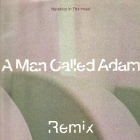 A MAN CALLED ADAM - Barefoot In The Head (Remix) / Techno Powers