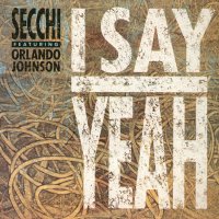 SECCHI feat. ORLANDO JOHNSON - I Say Yeah / Flute On