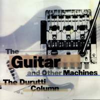 THE DURUTTI COLUMN - The Guitar And Other Machines