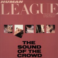 HUMAN LEAGUE - Sound Of The Crowd / The Sound Of The Crowd (Add Your Voice).