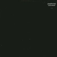 PLASTIKMAN - Sickness