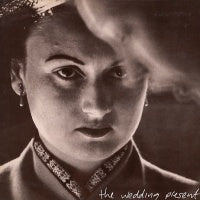 WEDDING PRESENT - Nobody's Twisting Your Arm