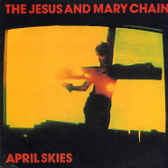 JESUS AND MARY CHAIN - April Skies