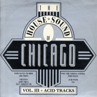 VARIOUS - The House Sound Of Chicago Vol. III - Acid Tracks