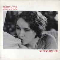 ROBERT LLOYD AND THE NEW FOUR SEASONS - Nothing Matters