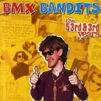 BMX BANDITS - The 53rd & 3rd Years