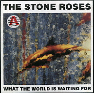 THE STONE ROSES - What The World Is Waiting For / Fools Gold