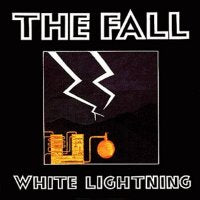 THE FALL - White Lightning