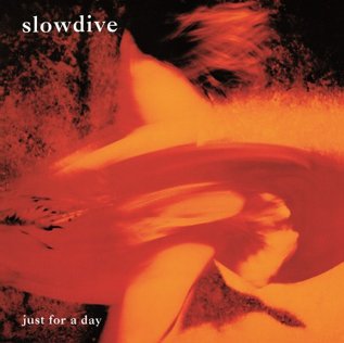 SLOWDIVE - Just For A Day