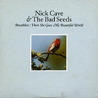 NICK CAVE AND THE BAD SEEDS - Breathless / There She Goes, My Beautiful World