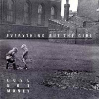 EVERYTHING BUT THE GIRL - Love Not Money