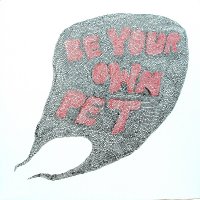 BE YOUR OWN PET - Be Your Own Pet