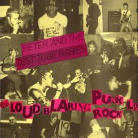 PETER AND THE TEST TUBE BABIES - The Loud Blaring Punk Rock LP