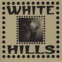 WHITE HILLS - Stolen Stars Left For No One