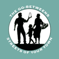THE GO-BETWEENS - Streets Of Your Town