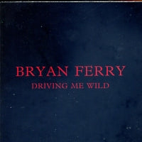 BRYAN FERRY - Driving Me Wild
