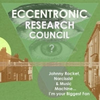 ECCENTRONIC RESEARCH COUNCIL FT. MAXINE PEAK - Johnny Rocket, Narcissist & Music Machine... I'm Your Biggest Fan