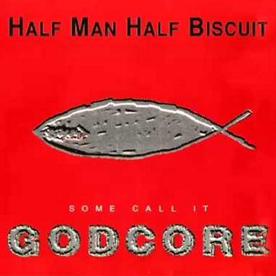 HALF MAN HALF BISCUIT - Some Call It Godcore