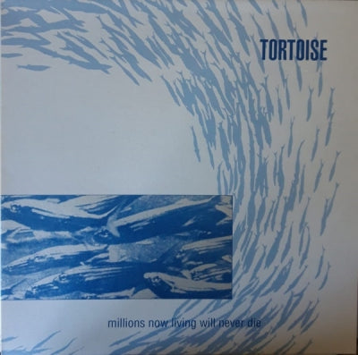 TORTOISE - Millions Now Living Will Never Die