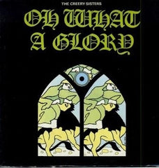 THE CREERY SISTERS - Oh What A Glory