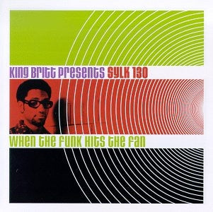 KING BRITT PRESENTS SYLK 130 - When The Funk Hits The Fan