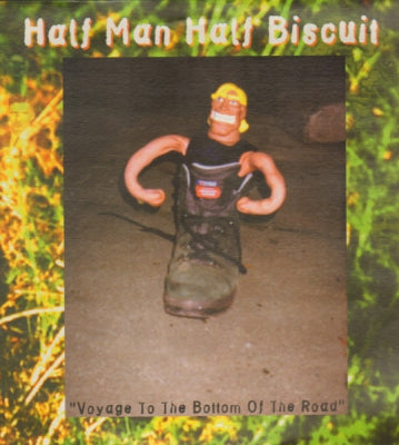 HALF MAN HALF BISCUIT - Voyage To The Bottom Of The Road