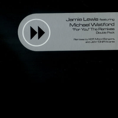 JAMIE LEWIS FEATURING MICHAEL WATFORD - For You The Remixes
