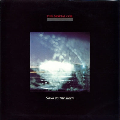 THIS MORTAL COIL - Song To The Siren