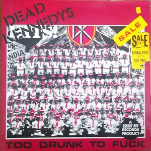 DEAD KENNEDYS - Too Drunk To Fuck
