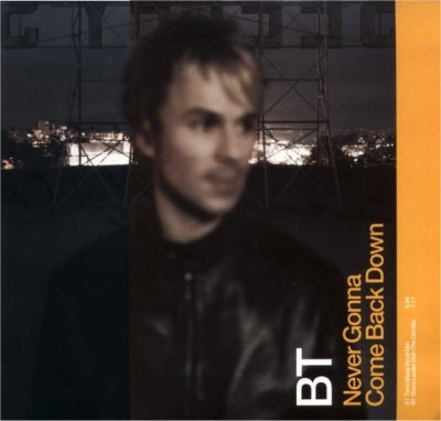 BT - Never Gonna Come Back Down