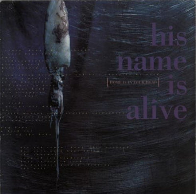 HIS NAME IS ALIVE - Home Is In Your Head