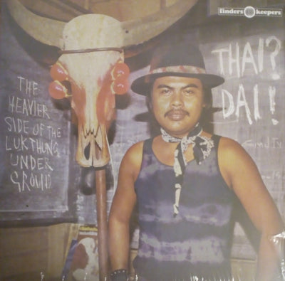VARIOUS - Thai? Dai! The Heavier Side Of The Luk Thung Underground