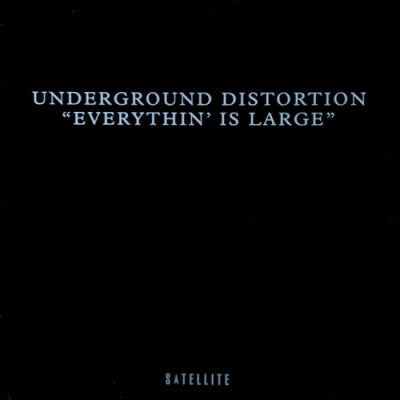 UNDERGROUND DISTORTION - Everythin' Is Large