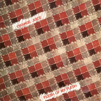ORANGE JUICE - Flesh Of My Flesh
