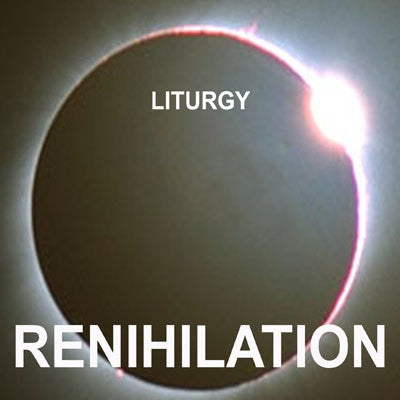 LITURGY - Renihilation