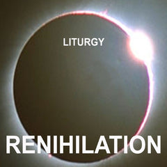 LITURGY - Renihilation