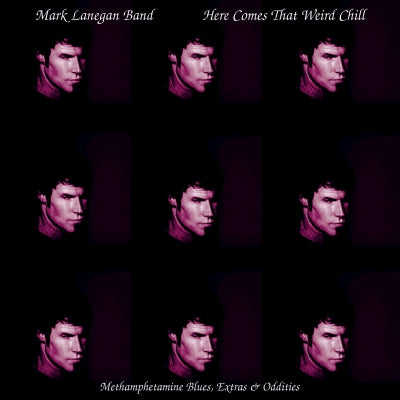 MARK LANEGAN BAND - Here Comes That Weird Chill (Methamphetamine Blues, Extras & Oddities)