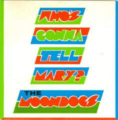 THE MOONDOGS - Who's Gonna Tell Mary? / Overcaring Parents.