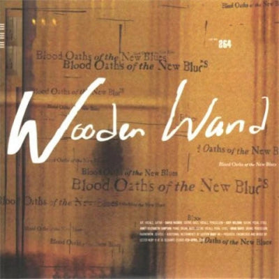 WOODEN WAND - Blood Oaths Of The New Blues