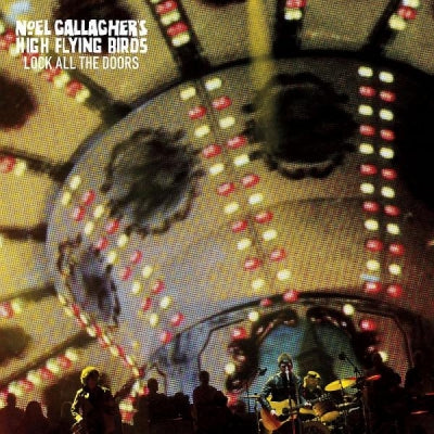 NOEL GALLAGHER'S HIGH FLYING BIRDS - Lock All The Doors