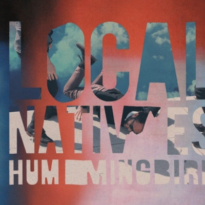 LOCAL NATIVES - Hummingbird