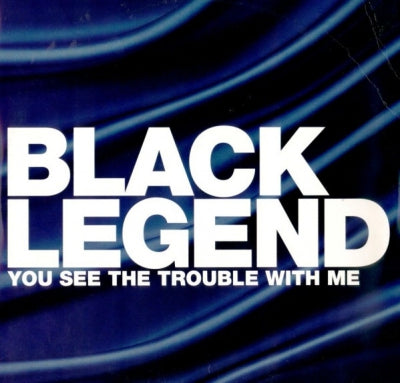 BLACK LEGEND - You See The Trouble With Me