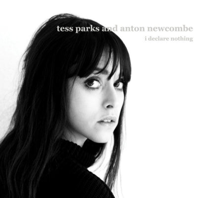 TESS PARKS & ANTON NEWCOMBE - I Declare Nothing