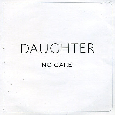 DAUGHTER - No Care