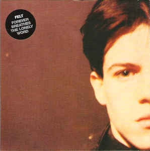 FELT - Forever Breathes The Lonely Word